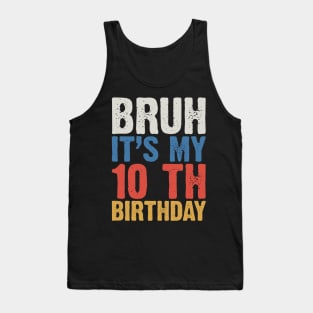 Bruh It's My 10 Th Birthday Tank Top